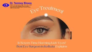 Is Screen Time Harming Kids’ Eyes? Best Eye Surgeon in Kolkata Explains